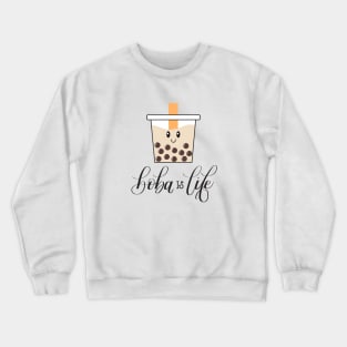 Boba is Life - Cute Boba Bubble Milk Tea Crewneck Sweatshirt